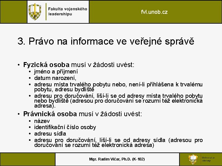 fvl. unob. cz 3. Právo na informace ve veřejné správě • Fyzická osoba musí