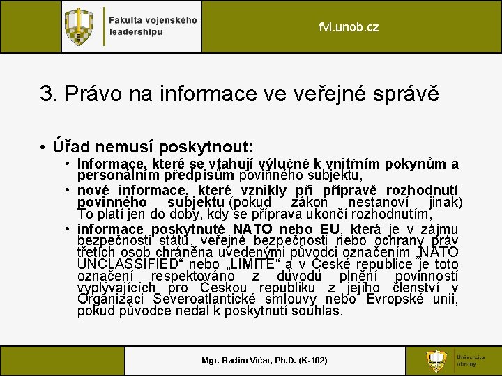 fvl. unob. cz 3. Právo na informace ve veřejné správě • Úřad nemusí poskytnout: