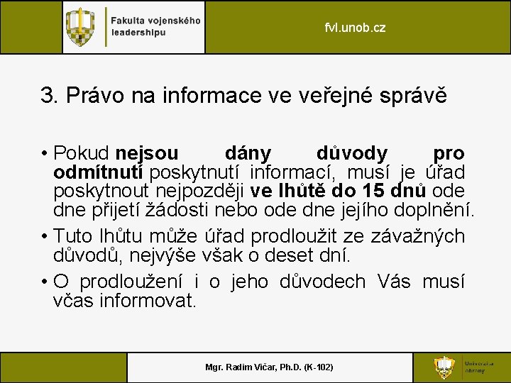 fvl. unob. cz 3. Právo na informace ve veřejné správě • Pokud nejsou dány