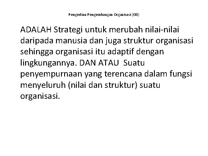 Pengertian Pengembangan Organisasi (OD) ADALAH Strategi untuk merubah nilai-nilai daripada manusia dan juga struktur