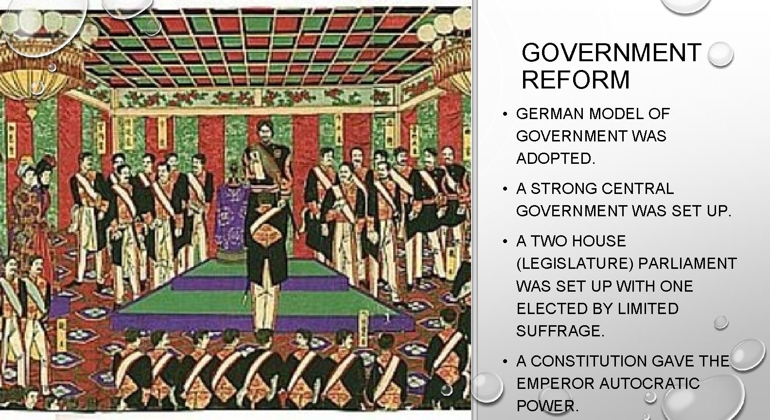 GOVERNMENT REFORM • GERMAN MODEL OF GOVERNMENT WAS ADOPTED. • A STRONG CENTRAL GOVERNMENT