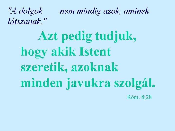 "A dolgok látszanak. " nem mindig azok, aminek Azt pedig tudjuk, hogy akik Istent