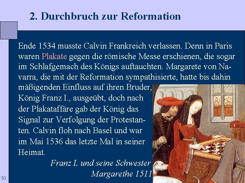  2. Durchbruch zur Reformation 10 Ende 1534 musste Calvin Frankreich verlassen. Denn in