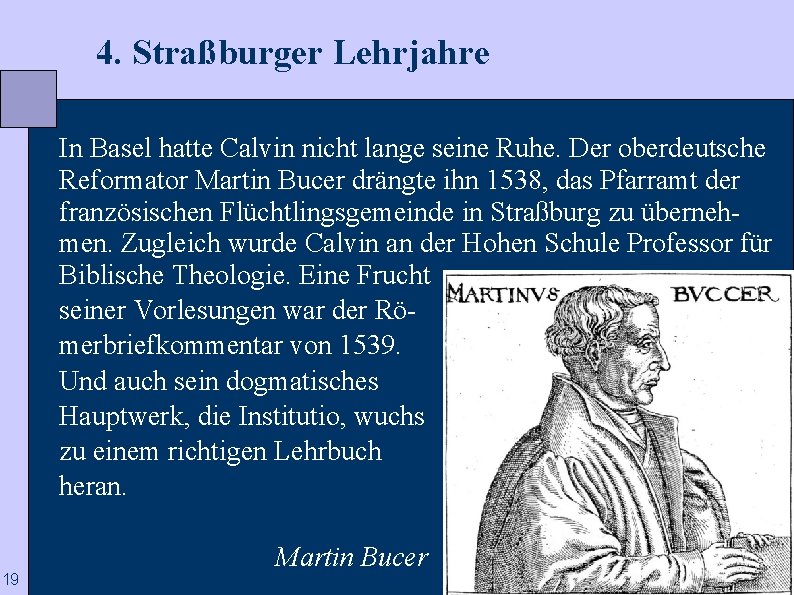  4. Straßburger Lehrjahre In Basel hatte Calvin nicht lange seine Ruhe. Der oberdeutsche