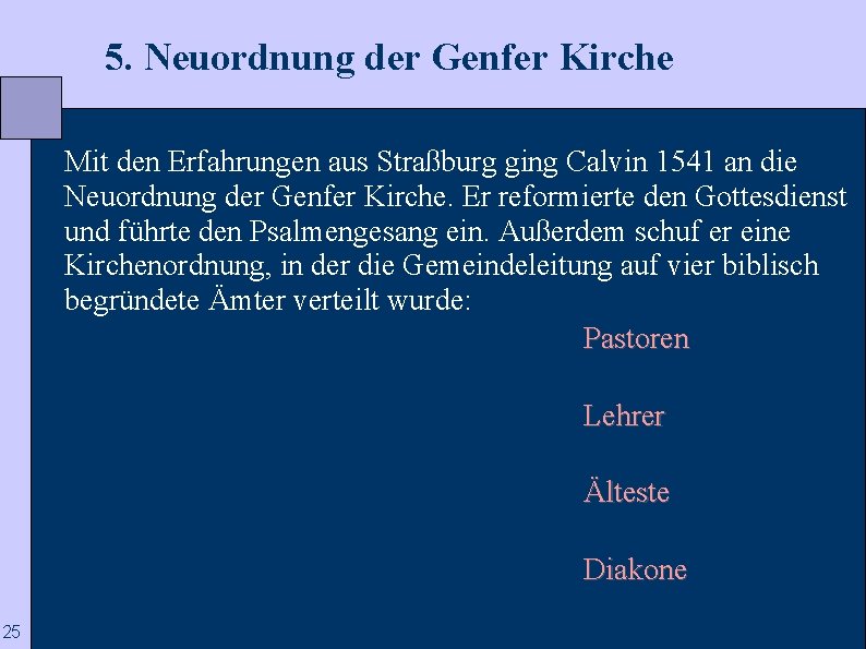  5. Neuordnung der Genfer Kirche Mit den Erfahrungen aus Straßburg ging Calvin 1541