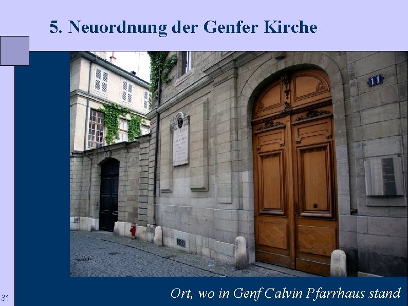  5. Neuordnung der Genfer Kirche 31 Ort, wo in Genf Calvin Pfarrhaus stand