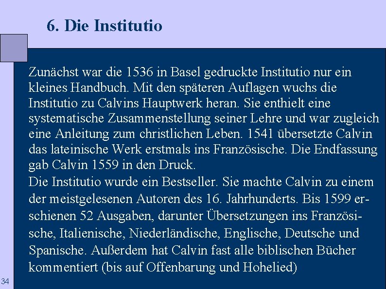  6. Die Institutio Zunächst war die 1536 in Basel gedruckte Institutio nur ein