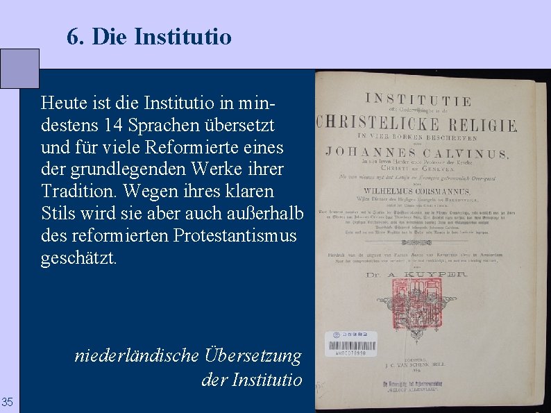  6. Die Institutio Heute ist die Institutio in mindestens 14 Sprachen übersetzt und