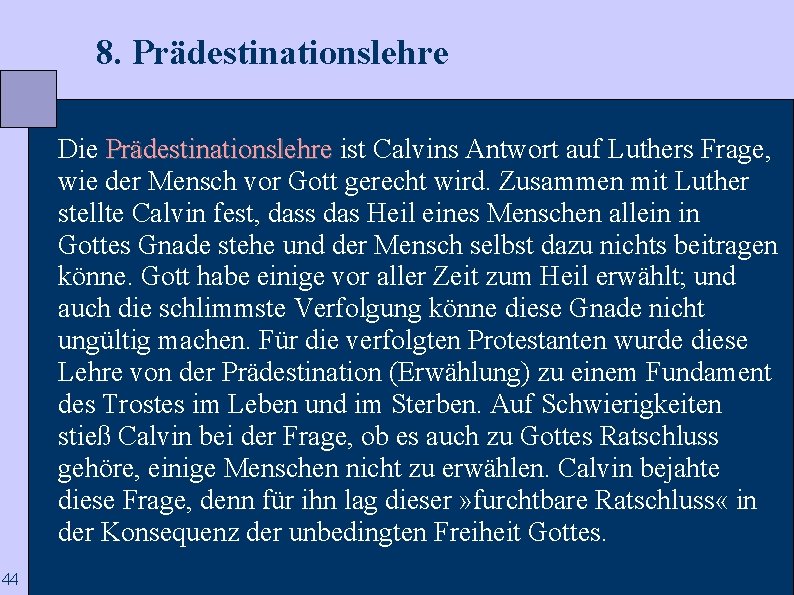  8. Prädestinationslehre Die Prädestinationslehre ist Calvins Antwort auf Luthers Frage, wie der Mensch