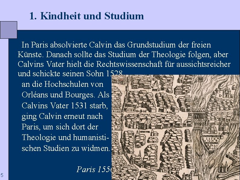  1. Kindheit und Studium In Paris absolvierte Calvin das Grundstudium der freien Künste.