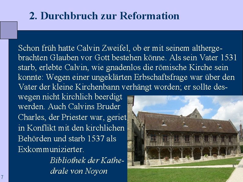  2. Durchbruch zur Reformation 7 Schon früh hatte Calvin Zweifel, ob er mit