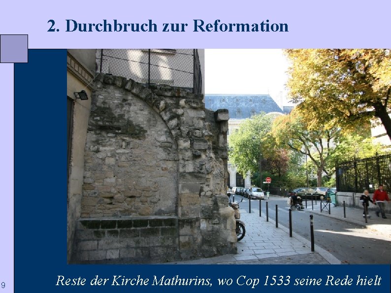  2. Durchbruch zur Reformation 9 Reste der Kirche Mathurins, wo Cop 1533 seine