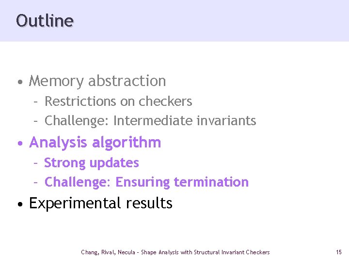 Outline • Memory abstraction – Restrictions on checkers – Challenge: Intermediate invariants • Analysis