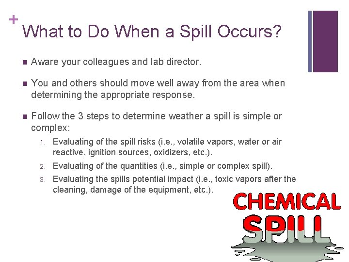 + What to Do When a Spill Occurs? n Aware your colleagues and lab
