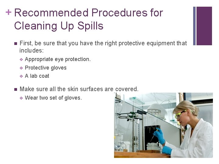+ Recommended Procedures for Cleaning Up Spills n n First, be sure that you