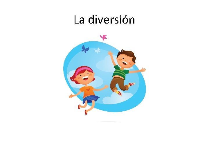 La diversión 