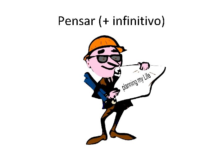 Pensar (+ infinitivo) 