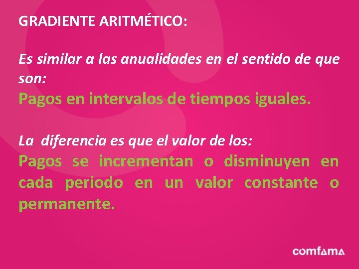 GRADIENTE ARITMÉTICO: Es similar a las anualidades en el sentido de que son: Pagos
