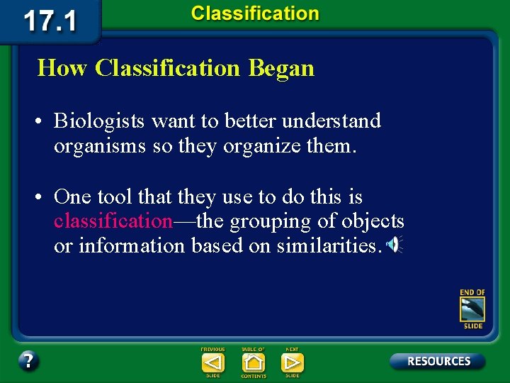 How Classification Began • Biologists want to better understand organisms so they organize them.