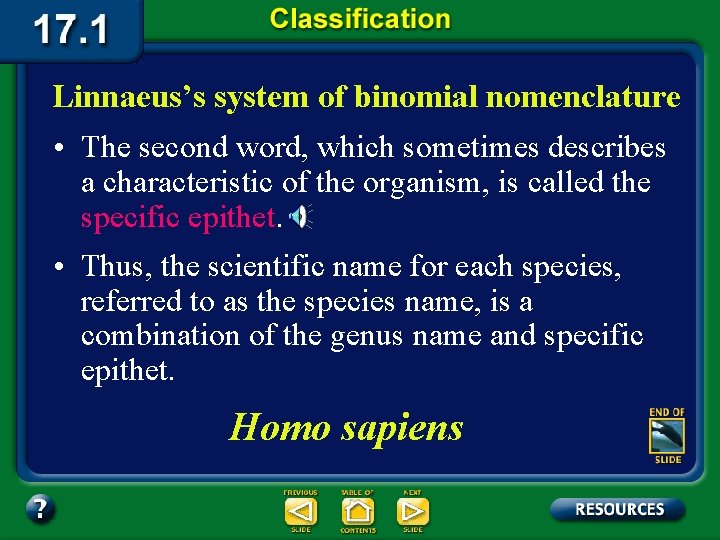 Linnaeus’s system of binomial nomenclature • The second word, which sometimes describes a characteristic