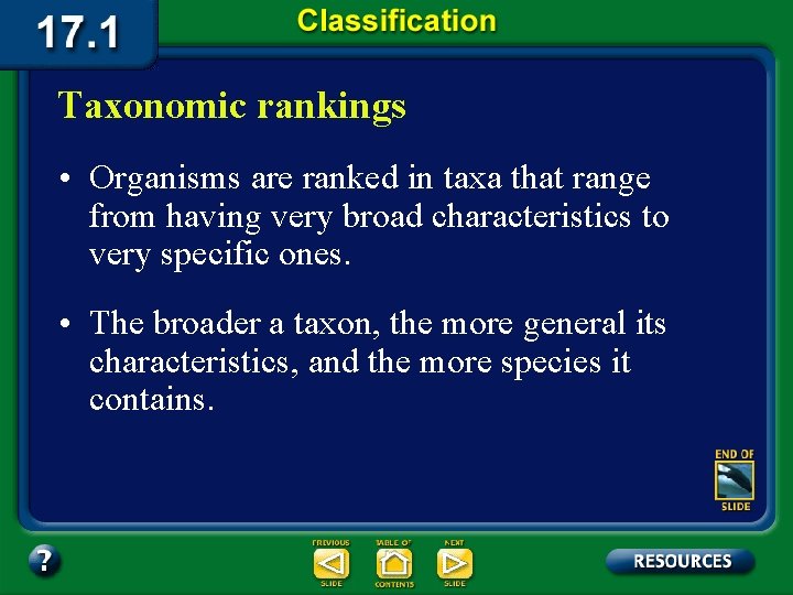 Taxonomic rankings • Organisms are ranked in taxa that range from having very broad