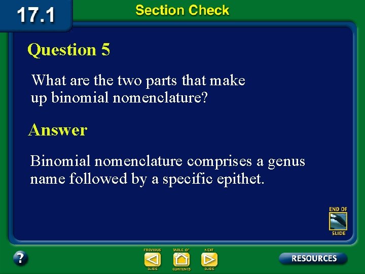 Question 5 What are the two parts that make up binomial nomenclature? Answer Binomial