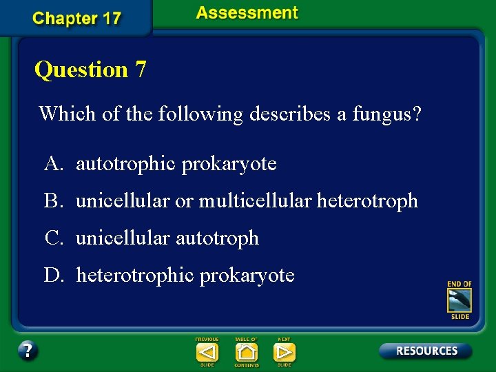 Question 7 Which of the following describes a fungus? A. autotrophic prokaryote B. unicellular