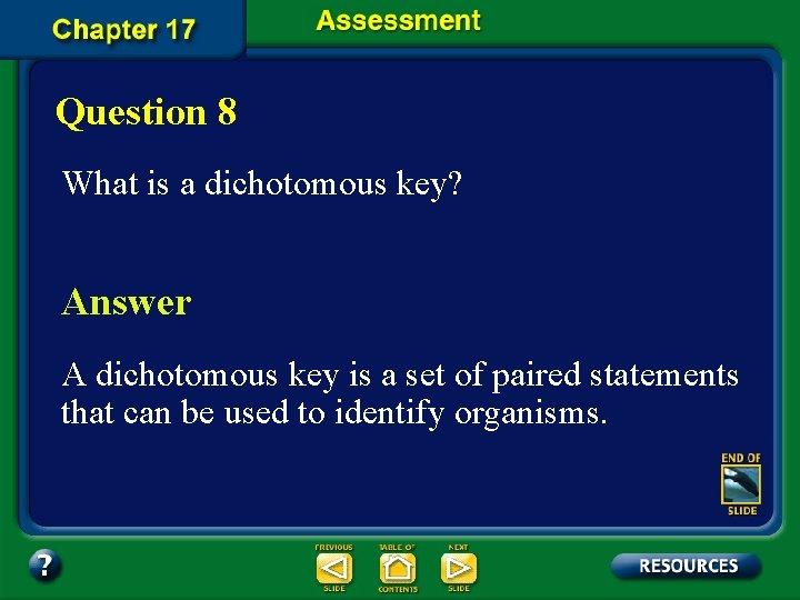 Question 8 What is a dichotomous key? Answer A dichotomous key is a set