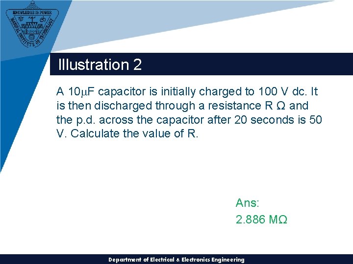 Illustration 2 A 10 F capacitor is initially charged to 100 V dc. It