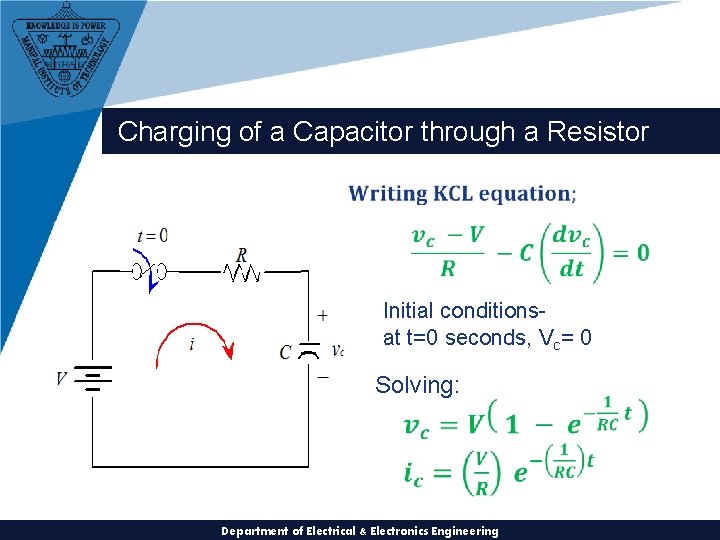 Charging of a Capacitor through a Resistor Initial conditionsat t=0 seconds, Vc= 0 Solving: