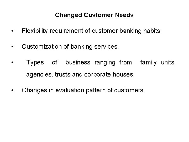 Changed Customer Needs • Flexibility requirement of customer banking habits. • Customization of banking