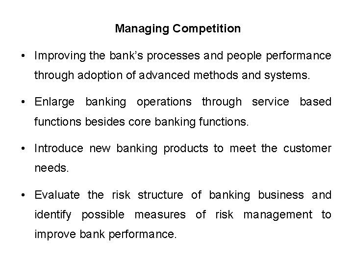 Managing Competition • Improving the bank’s processes and people performance through adoption of advanced