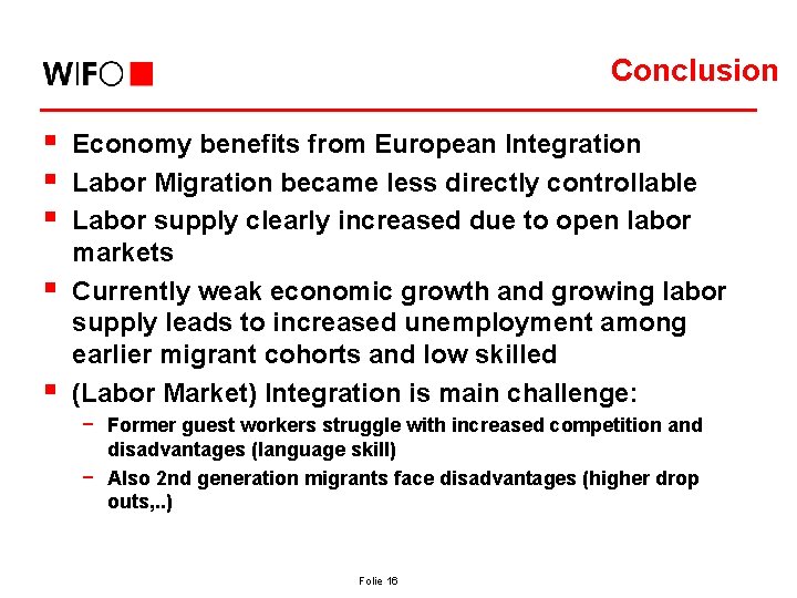 Conclusion § § § Economy benefits from European Integration Labor Migration became less directly