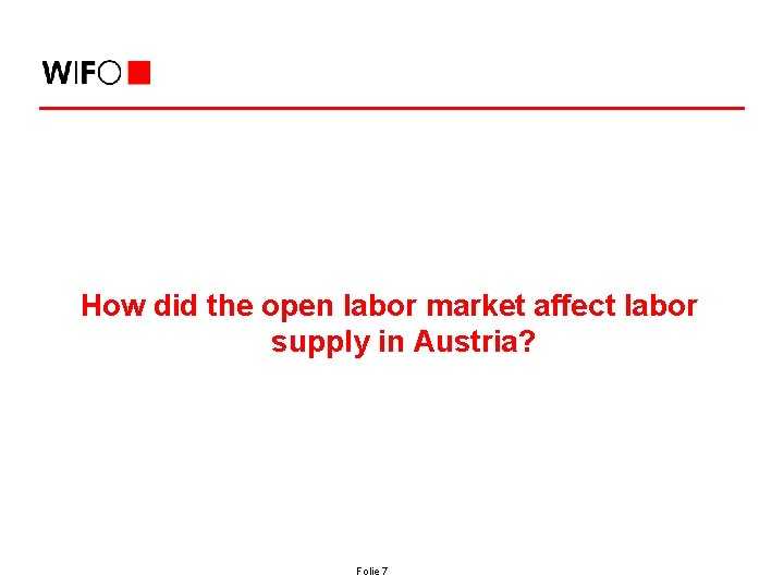 How did the open labor market affect labor supply in Austria? Folie 7 