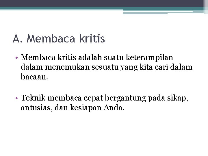 A. Membaca kritis • Membaca kritis adalah suatu keterampilan dalam menemukan sesuatu yang kita