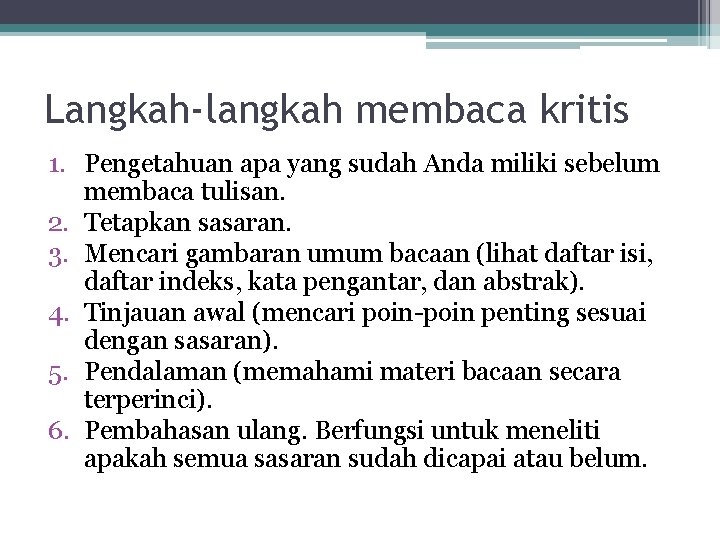 Langkah-langkah membaca kritis 1. Pengetahuan apa yang sudah Anda miliki sebelum membaca tulisan. 2.