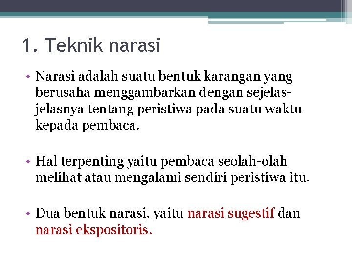 1. Teknik narasi • Narasi adalah suatu bentuk karangan yang berusaha menggambarkan dengan sejelasnya