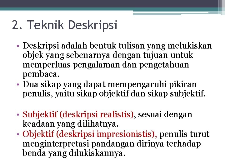 2. Teknik Deskripsi • Deskripsi adalah bentuk tulisan yang melukiskan objek yang sebenarnya dengan