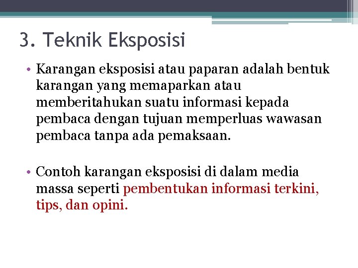 3. Teknik Eksposisi • Karangan eksposisi atau paparan adalah bentuk karangan yang memaparkan atau
