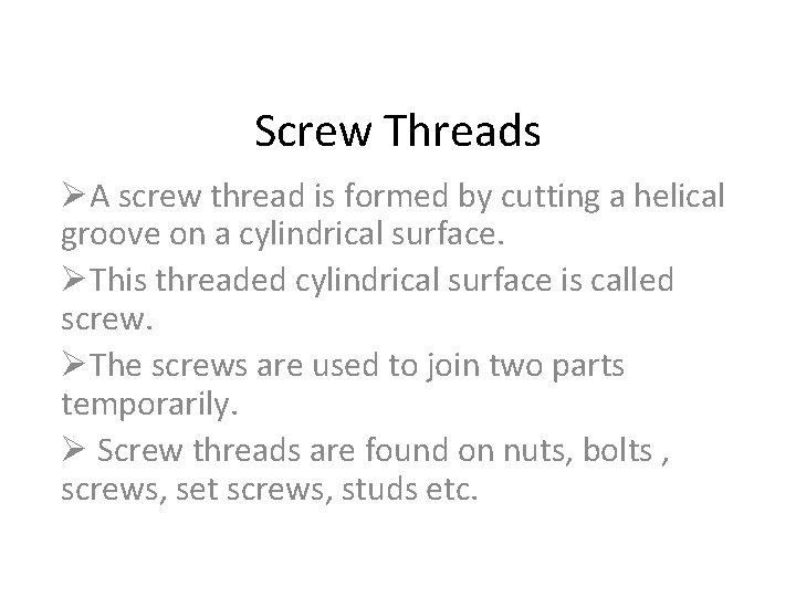 Screw Threads ØA screw thread is formed by cutting a helical groove on a