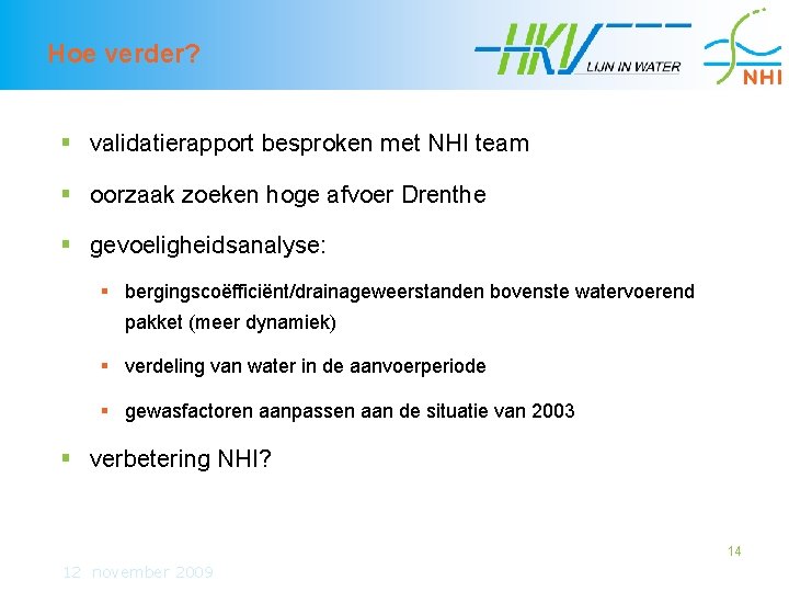 Hoe verder? § validatierapport besproken met NHI team § oorzaak zoeken hoge afvoer Drenthe