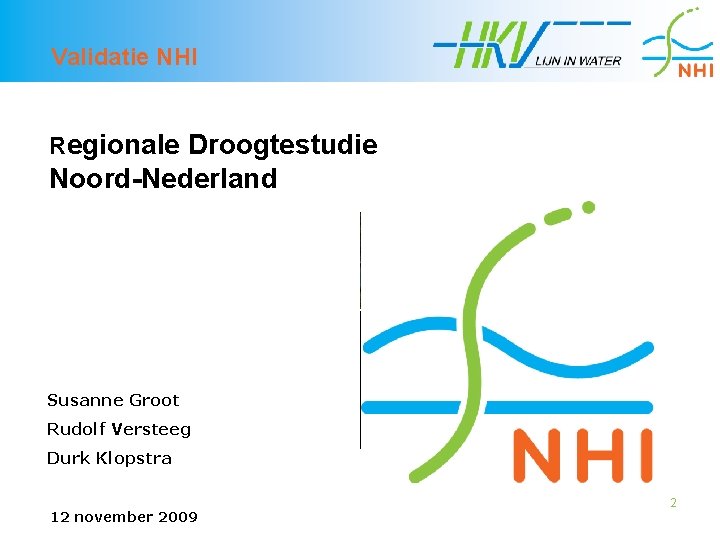 Validatie NHI Regionale Droogtestudie Noord-Nederland Susanne Groot Rudolf Versteeg Durk Klopstra 12 november 2009