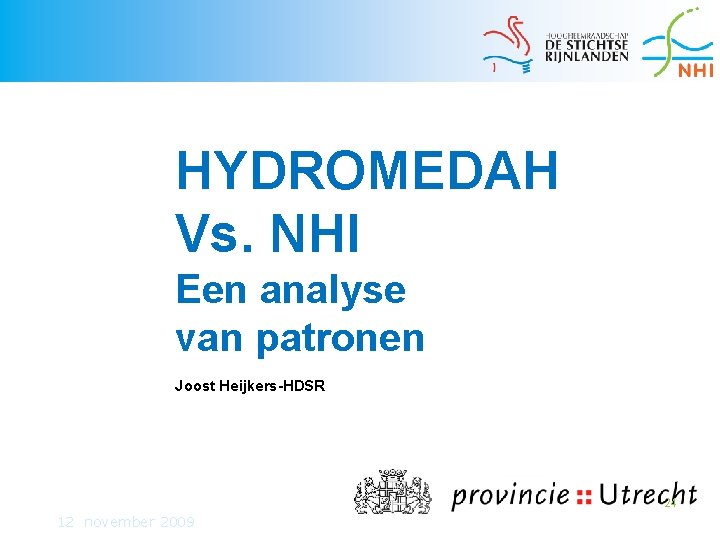 HYDROMEDAH Vs. NHI Een analyse van patronen Joost Heijkers-HDSR 24 12 november 2009 