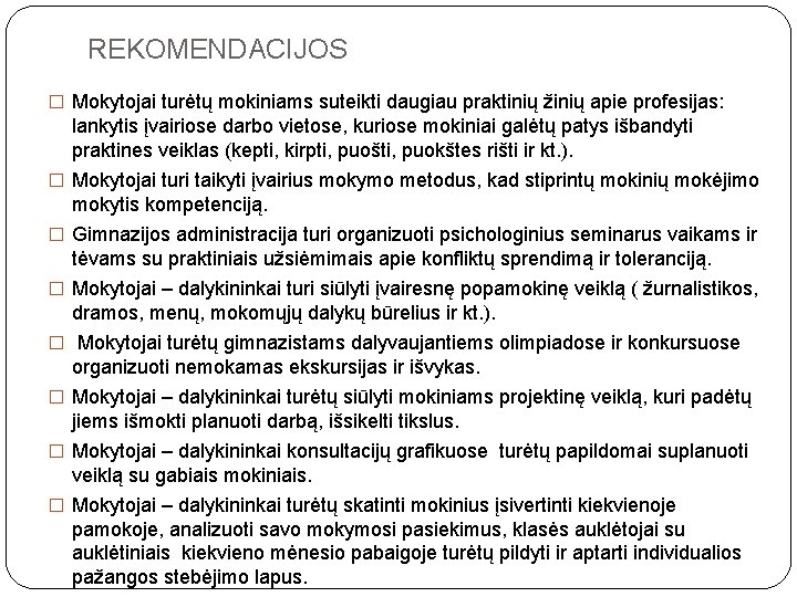 REKOMENDACIJOS � Mokytojai turėtų mokiniams suteikti daugiau praktinių žinių apie profesijas: lankytis įvairiose darbo