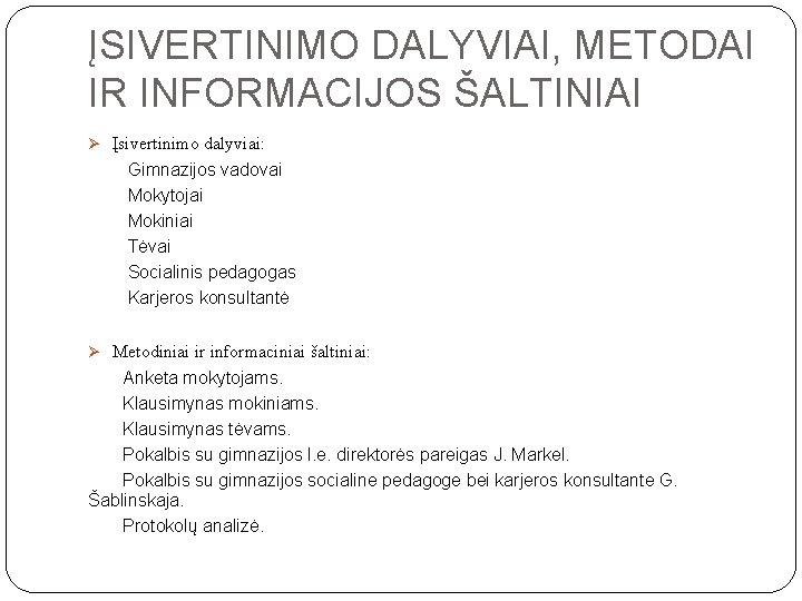 ĮSIVERTINIMO DALYVIAI, METODAI IR INFORMACIJOS ŠALTINIAI Įsivertinimo dalyviai: Gimnazijos vadovai Mokytojai Mokiniai Tėvai Socialinis