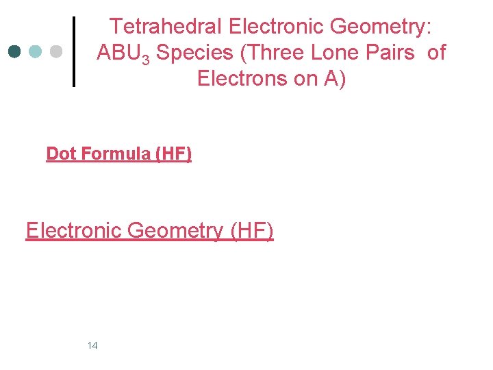 Tetrahedral Electronic Geometry: ABU 3 Species (Three Lone Pairs of Electrons on A) Dot