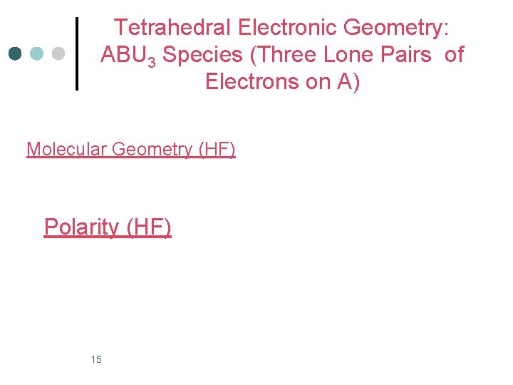 Tetrahedral Electronic Geometry: ABU 3 Species (Three Lone Pairs of Electrons on A) Molecular