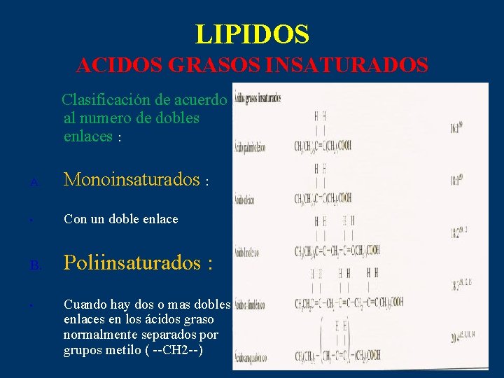 LIPIDOS ACIDOS GRASOS INSATURADOS Clasificación de acuerdo al numero de dobles enlaces : A.