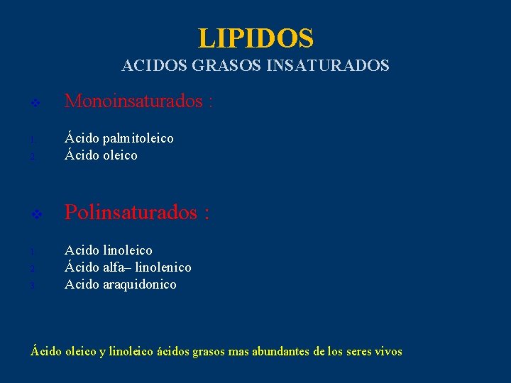 LIPIDOS ACIDOS GRASOS INSATURADOS v Monoinsaturados : 2. Ácido palmitoleico Ácido oleico v Polinsaturados