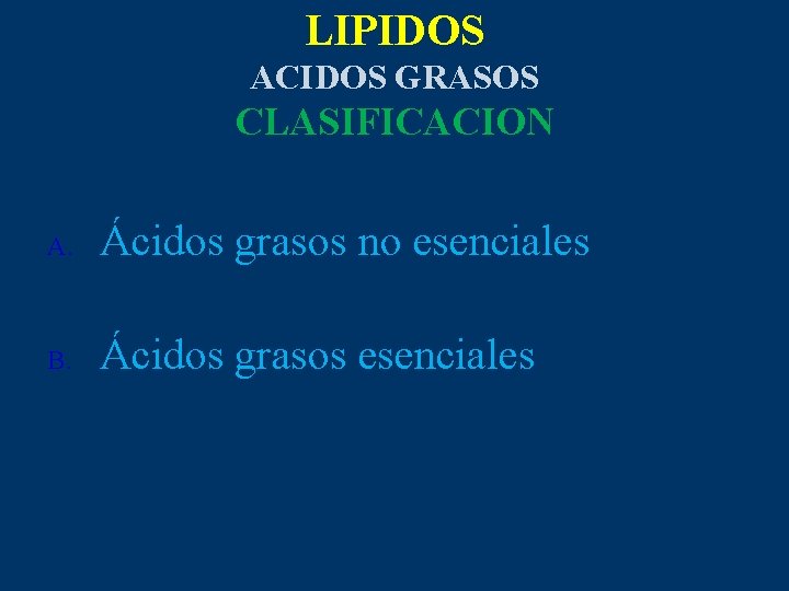 LIPIDOS ACIDOS GRASOS CLASIFICACION A. Ácidos grasos no esenciales B. Ácidos grasos esenciales 